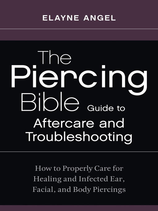 Title details for The Piercing Bible Guide to Aftercare and Troubleshooting by Elayne Angel - Available